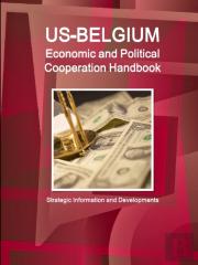 Us-Belgium Economic And Political Cooperation Handbook - Strategic Information And Developments