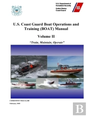 U.S. Coast Guard Boat Operations And Training (Boat) Manual - Volume Ii (Comdtinst M16114.32e) February 2020 Edition