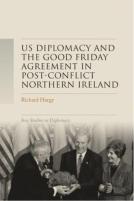 Us Diplomacy And The Good Friday Agreement In Post-Conflict Northern Ireland