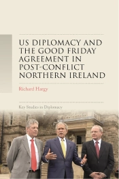 Us Diplomacy And The Good Friday Agreement In Post-Conflict Northern Ireland