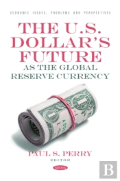 U.S. Dollar'S Future As The Global Reserve Currency