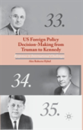 Us Foreign Policy Decision-Making From Truman To Kennedy