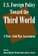 U.S. Foreign Policy Toward The Third World: A Post-Cold War Assessment