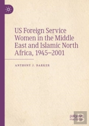 Us Foreign Service Women In The Middle East And Islamic North Africa, 1945â€“2001