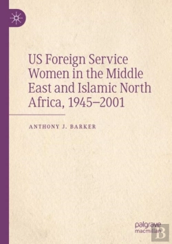 Bertrand.pt - Us Foreign Service Women In The Middle East And Islamic North Africa, 1945â€“2001