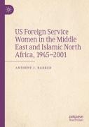 Us Foreign Service Women In The Middle East And Islamic North Africa, 1945â€“2001