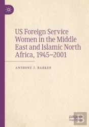 Us Foreign Service Women In The Middle East And Islamic North Africa, 1945â€“2001