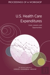 U.S. Health Care Expenditures: Costs, Lessons, And Opportunities