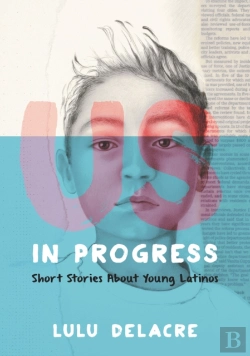 Bertrand.pt - Us, In Progress: Short Stories About Young Latinos