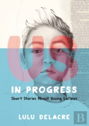 Us, In Progress: Short Stories About Young Latinos