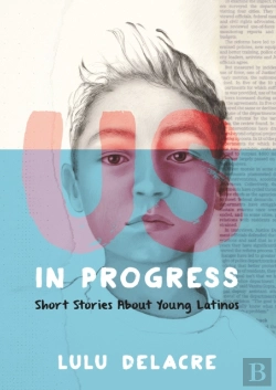 Bertrand.pt - Us, In Progress: Short Stories About Young Latinos