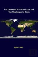 U.S. Interests In Central Asia And The Challenges To Them