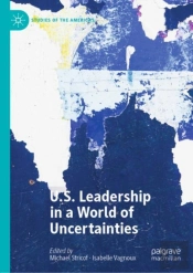 U.S. Leadership In A World Of Uncertainties