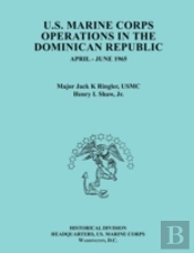 U.S. Marine Corps Operations In The Dominican Republic, April-June 1965 (Ocassional Paper Series, United States Marine Corps History And Museums Division)