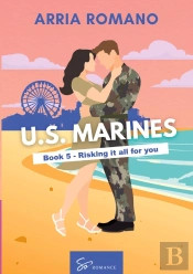 Us. Marines Book 5 - Risking It All For You - A Military Romance: Where Tradition Meets Passion In T