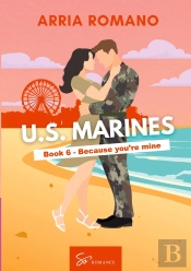 Us. Marines Book 6 - Because You'Re Mine - A Military Romance: Where Tradition Meets Passion In The