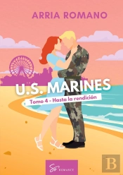 U.S. Marines - Tomo 4 - Hasta La Rendicion - Romance Saga Militar Entre Tradicion Y Pasion En Los Ma