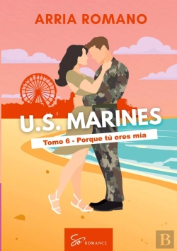 Bertrand.pt - U.S. Marines - Tomo 6 - Porque Tu Eres Mia - Romance Saga Militar Entre Tradicion Y Pasion En Los Ma