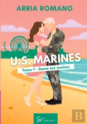 U.S. Marines - Tomo 7 - Dame Tus Noches - Romance Saga Militar Entre Tradicion Y Pasion En Los Marin
