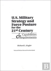 U.S. Military Strategy And Force Posture For The 21st Century