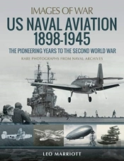 Us Naval Aviation 1898-1945: The Pioneering Years To The Second World War