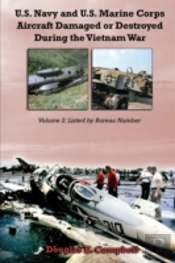 U.S. Navy And U.S. Marine Corps Aircraft Damaged Or Destroyed During The Vietnam War. Volume 2: Listed By Bureau Number