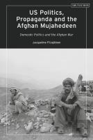 Us Politics, Propaganda And The Afghan Mujahedeen: Domestic Politics And The Afghan War