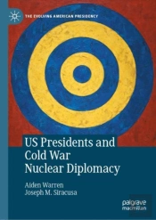 Us Presidents And Cold War Nuclear Diplomacy