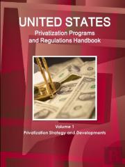 Us Privatization Programs And Regulations Handbook Volume 1 Privatization Strategy And Developments