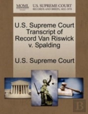 U.S. Supreme Court Transcript Of Record Van Riswick V. Spalding