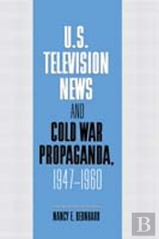 U.S. Television News And Cold War Propaganda, 1947â€“1960