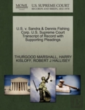 U.S. V. Sandra & Dennis Fishing Corp. U.S. Supreme Court Transcript Of Record With Supporting Pleadings