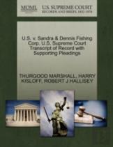 U.S. V. Sandra & Dennis Fishing Corp. U.S. Supreme Court Transcript Of Record With Supporting Pleadings