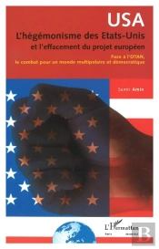 Usa ; L'Hegemonisme Des Etats-Unis Et L'Effacement Du Projet Europeen