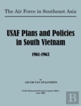 Usaf Plans And Policies In South Vietnam, 1961-1963