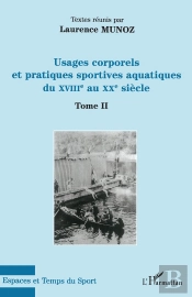 Usages Corporels Et Pratiques Sportives Aquatiques Du Xviiie Au Xxe Siècle Tome 2
