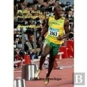 Usain Bolt, Roi Du Sprint !
