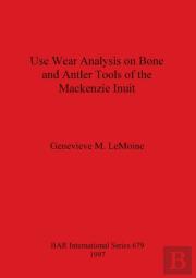 Use Wear Analysis On Bone And Antler Tools Of The Mackenzie Inuit