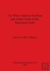 Use Wear Analysis On Bone And Antler Tools Of The Mackenzie Inuit