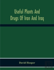 Useful Plants And Drugs Of Iran And Iraq