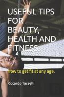 Useful Tips For Beauty,  Health And Fitness.