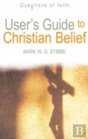 User'S Guide To Christian Belief