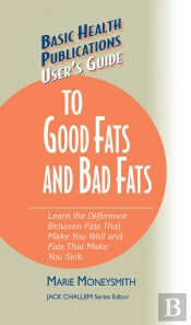 User'S Guide To Good Fats And Bad Fats