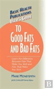 User'S Guide To Good Fats And Bad Fats