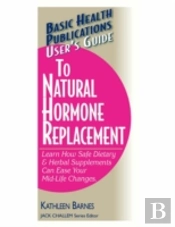 User'S Guide To Natural Hormone Replacement