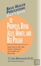 User'S Guide To Propolis, Royal Jelly, Honey, And Bee Pollen