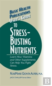 User'S Guide To Stress-Busting Nutrients