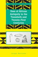 Uses Of African Antiquity In The Twentieth And Twenty-First Centuries