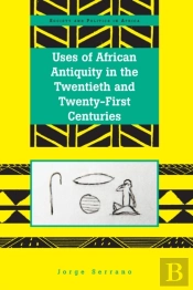 Uses Of African Antiquity In The Twentieth And Twenty-First Centuries