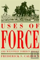 Uses Of Force And Wilsonian Foreign Policy